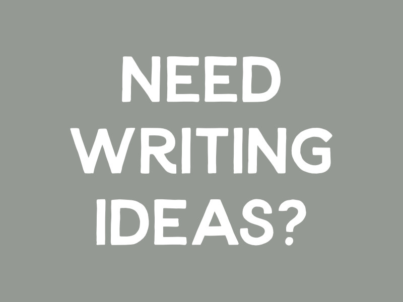 Struggling for ideas on what to write? 